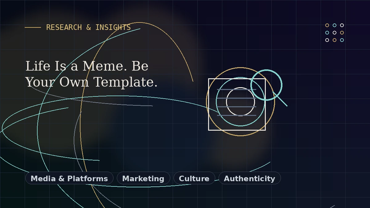 Editorial thumbnail for Life Is a Meme. Be Your Own Template.